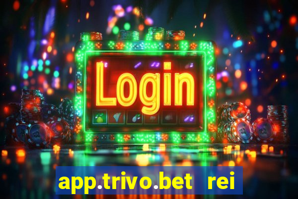 app.trivo.bet rei do bicho