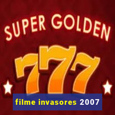 filme invasores 2007