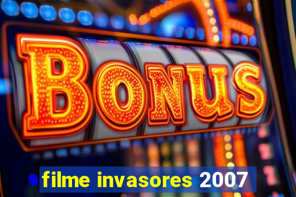 filme invasores 2007