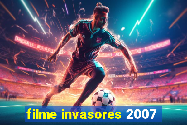 filme invasores 2007