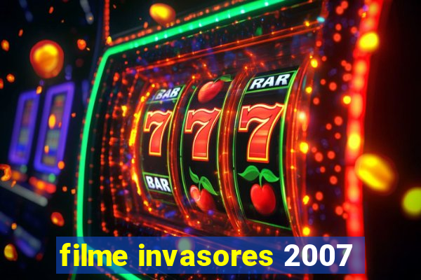 filme invasores 2007
