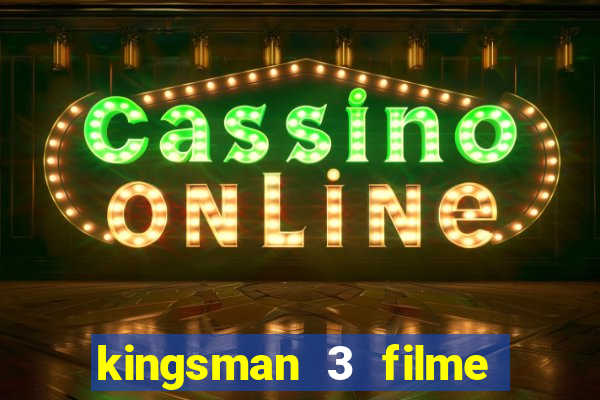 kingsman 3 filme completo dublado superflix