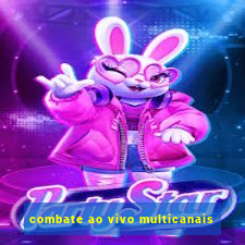 combate ao vivo multicanais