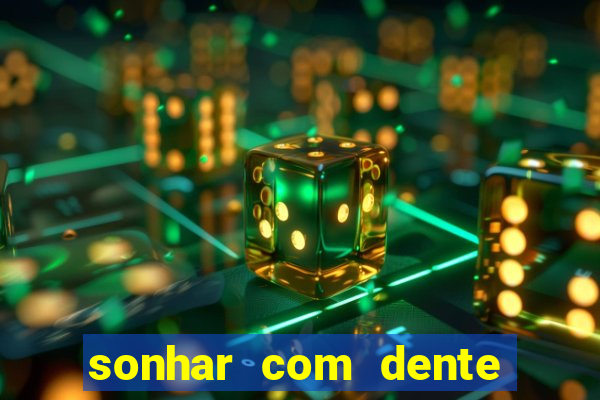 sonhar com dente caindo no jogo do bicho
