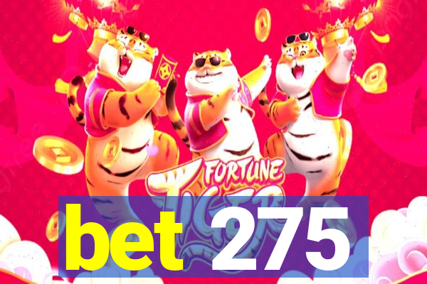 bet 275