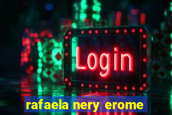 rafaela nery erome