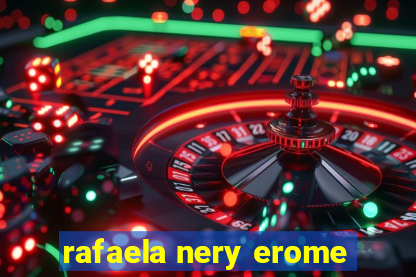 rafaela nery erome