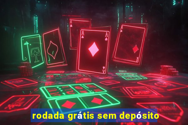 rodada grátis sem depósito
