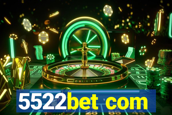 5522bet com