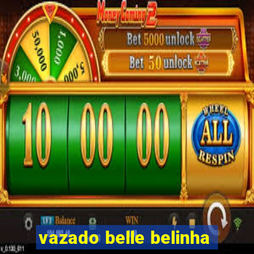 vazado belle belinha