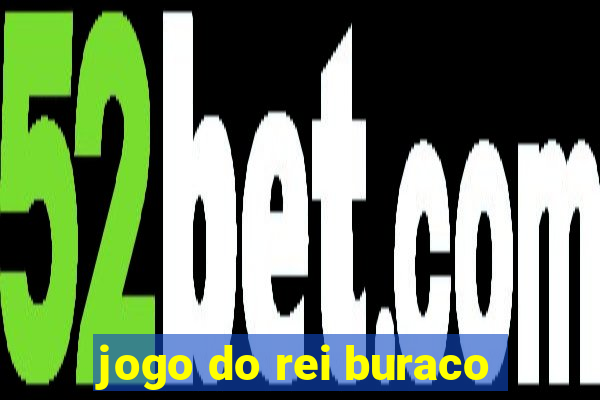 jogo do rei buraco