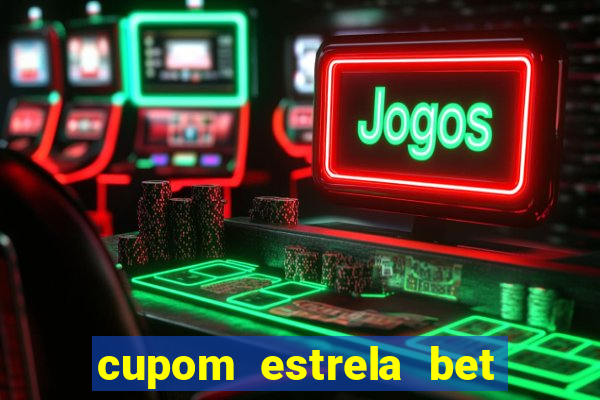cupom estrela bet primeiro deposito