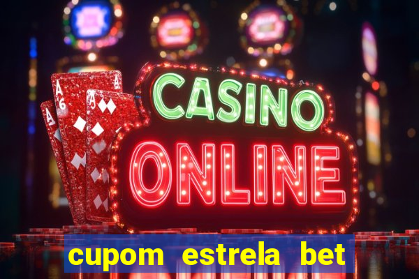 cupom estrela bet primeiro deposito
