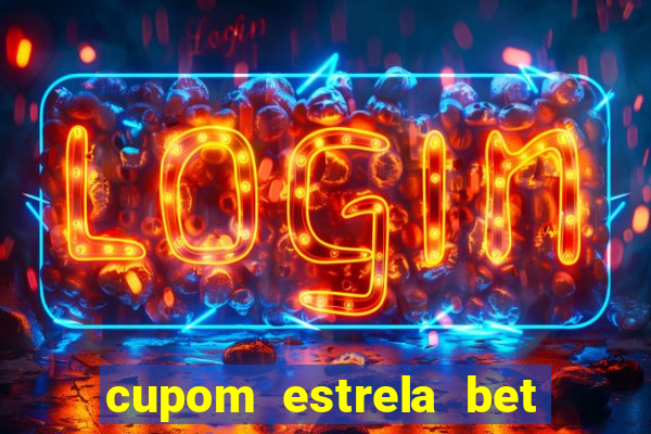 cupom estrela bet primeiro deposito