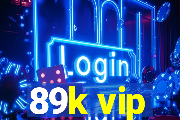 89k vip