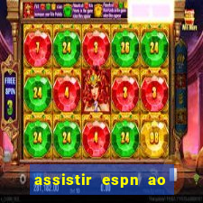 assistir espn ao vivo online gratis