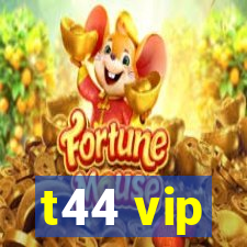 t44 vip