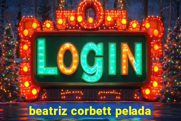 beatriz corbett pelada