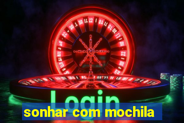 sonhar com mochila