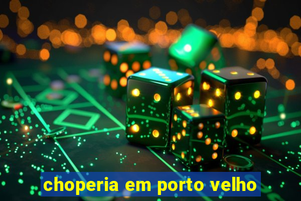 choperia em porto velho