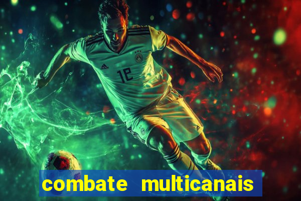 combate multicanais ao vivo