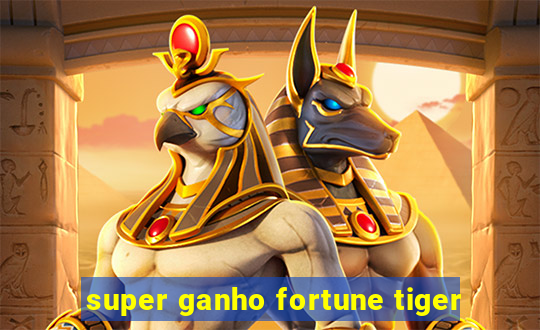 super ganho fortune tiger