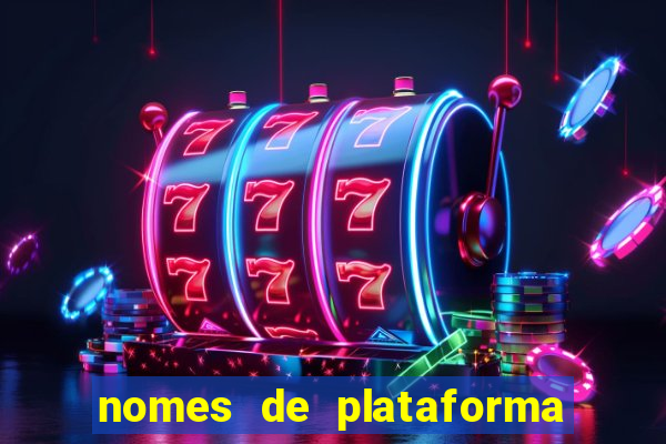nomes de plataforma de jogos de aposta