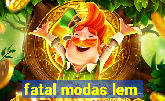 fatal modas lem