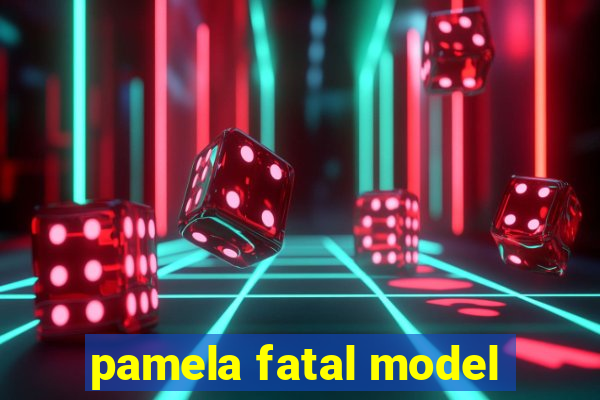 pamela fatal model