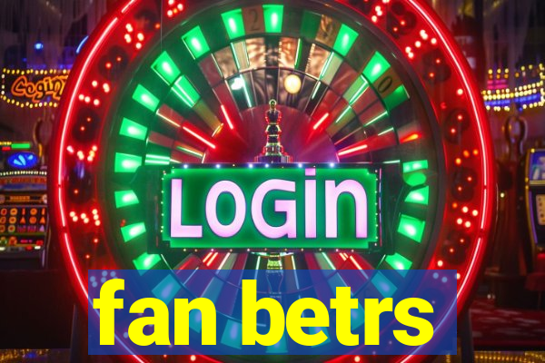 fan betrs
