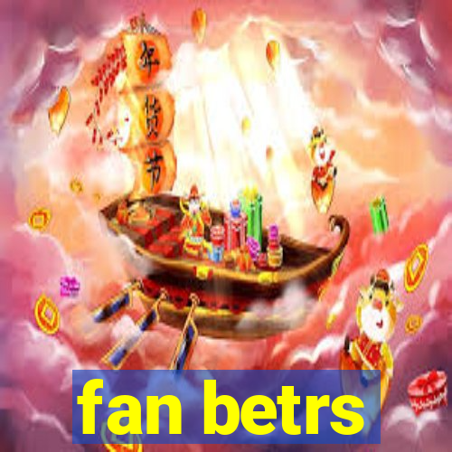 fan betrs