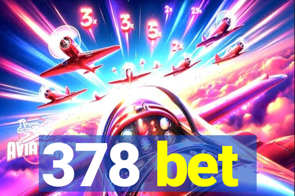 378 bet