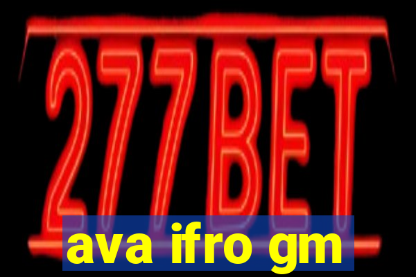 ava ifro gm