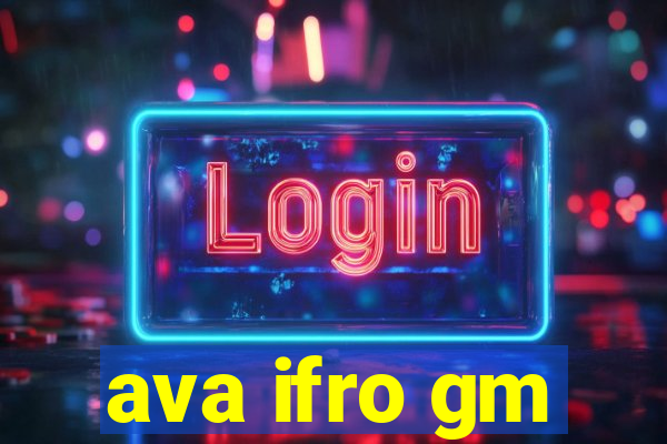 ava ifro gm