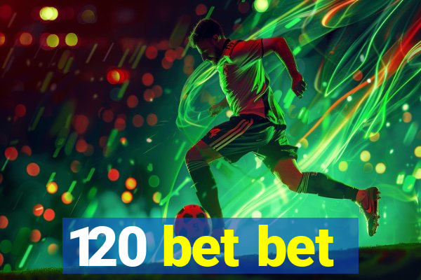 120 bet bet