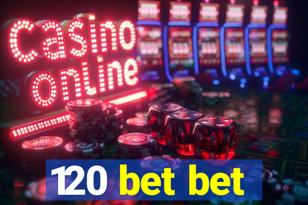 120 bet bet