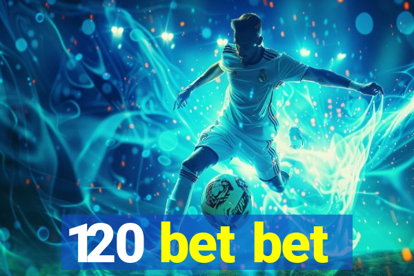 120 bet bet