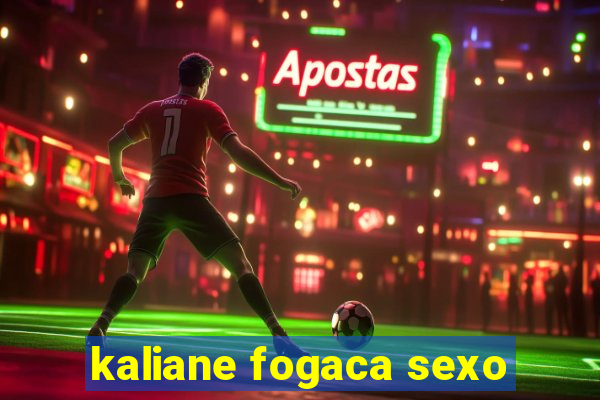 kaliane fogaca sexo