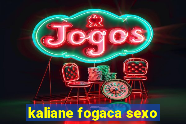 kaliane fogaca sexo