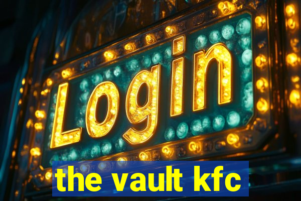the vault kfc