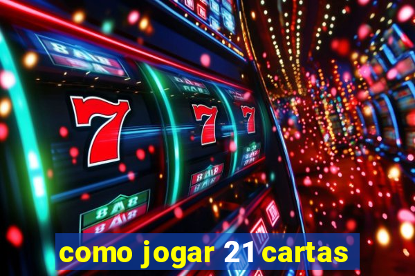 como jogar 21 cartas