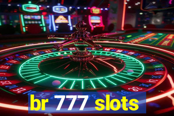 br 777 slots
