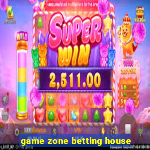 game zone betting house