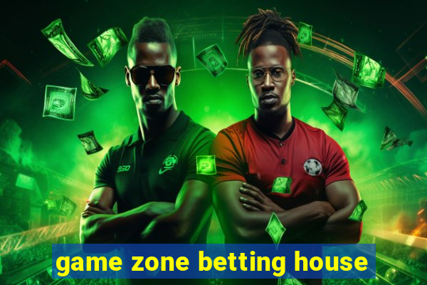 game zone betting house