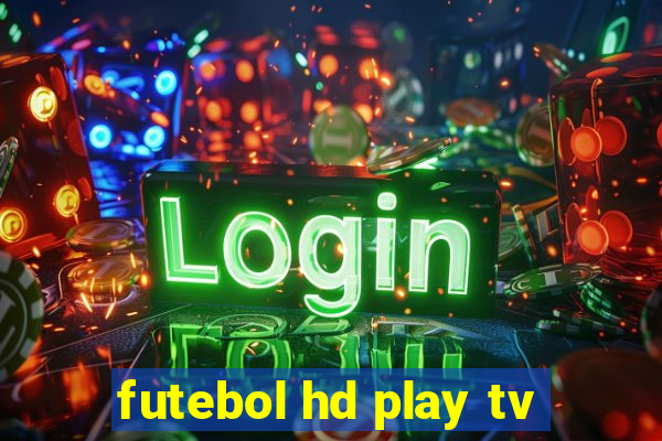 futebol hd play tv