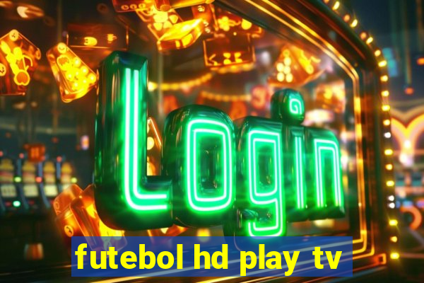 futebol hd play tv