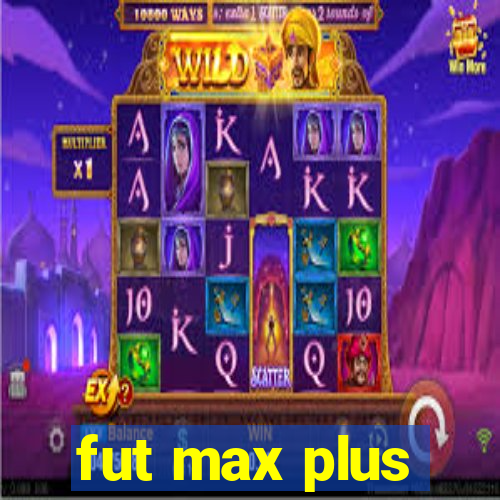 fut max plus