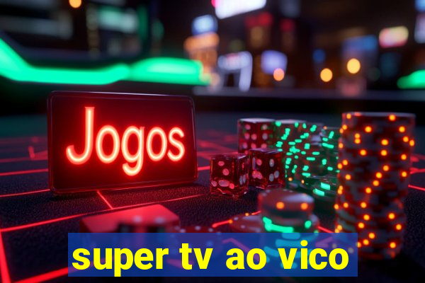 super tv ao vico