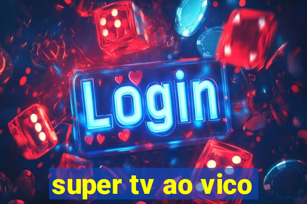super tv ao vico