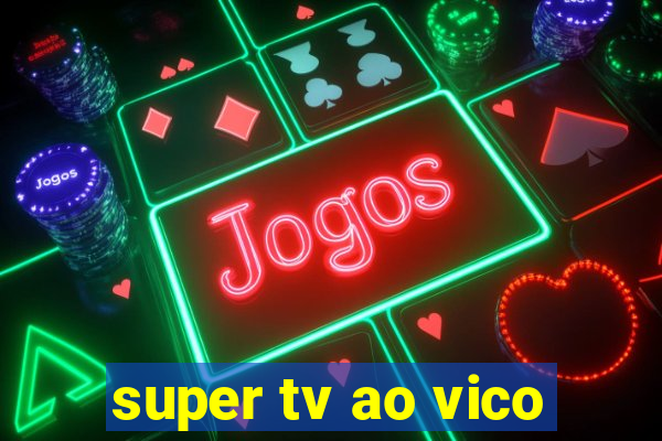 super tv ao vico